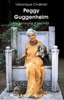 Peggy Guggenheim. Un fantasme d'éternité, Un fantasme d'éternité