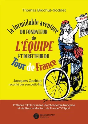 La formidable aventure du fondateur de L’Équipe et directeur du Tour de France, Jacques Goddet raconté par son petit-fils
