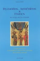 Byzantins, arméniens et Francs au temps de la croisade, anatomie pathologique d'une destruction