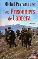 Les prisonniers de Cabrera - L'exil forcé des soldats de Napoléon, l'exil forcé des soldats de Napoléon