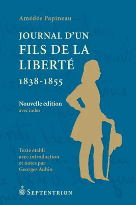 Journal d'un Fils de la Liberté. 1838-1855 [NE], Texte établi avec introduction et notes par Georges Aubin