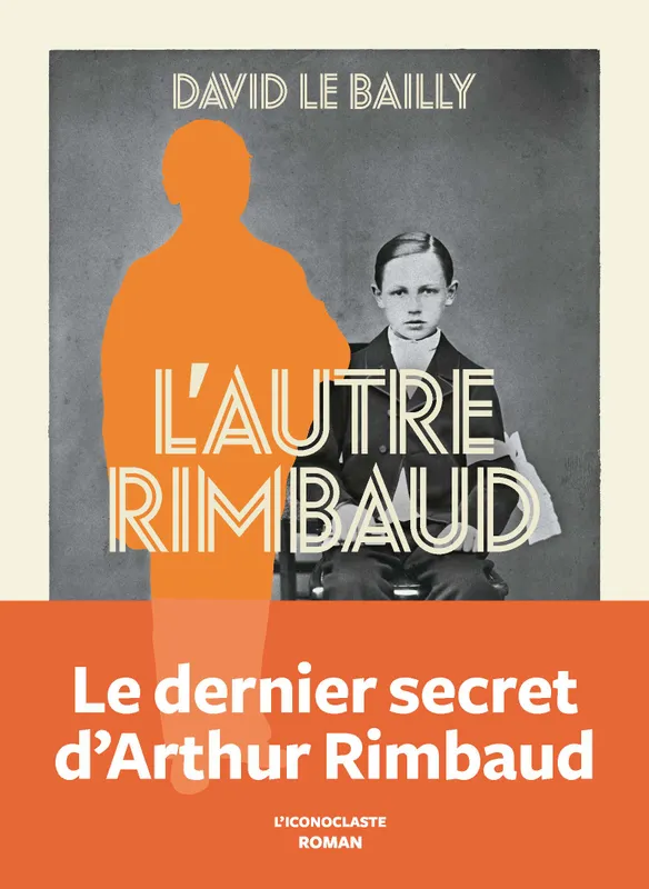 Livres Littérature et Essais littéraires Romans contemporains Francophones L'autre Rimbaud, Roman David Le Bailly