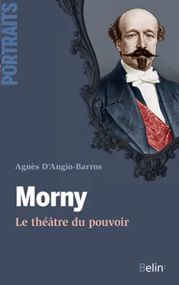 Morny : le théâtre du pouvoir