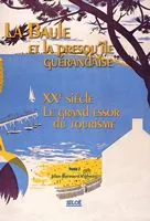 La Baule et la presqu'île guérandaise, Tome 2, XXe siècle, le grand essor du tourisme