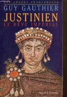Justinien  Le rêve impérial, le rêve impérial