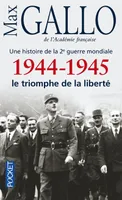 Une histoire de la 2e guerre mondiale, 1944-1945, le triomphe de la liberté, récit