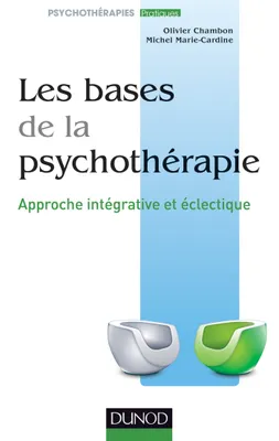 Les bases de la psychothérapie - 3e éd., Approche intégrative et éclectique