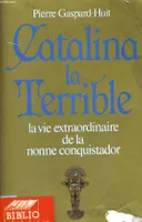 Catalina la terrible, la vie extraordinaire de la nonne Alférez