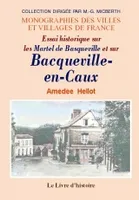 Essai historique sur les Martel de Basquevillle et sur Bacqueville-en-Caux - 1000-1789, 1000-1789
