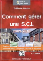 COMMENT GERER UNE SCI - 2009-2010. GESTION ADMINISTRATIVE, COMPTABLE, FISCALE ET