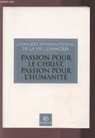 Passion pour le Christ, passion pour l'humanité, [1er] Congrès international de la vie consacrée, Rome, 23-27 novembre 2004