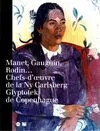 Manet, Gauguin, Rodin : Chefs d'oeuvre de la Ny Carlsberg glyptotek de Copenhague [exposition Paris Musée d'Orsay 9 octobre 1995, chefs d'oeuvre de la Ny Carlsberg glyptotek de Copenhague