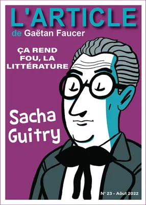 Sacha Guitry, ça rend fou, la littérature
