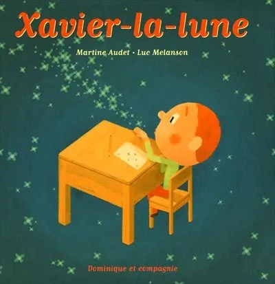Livres Jeunesse de 3 à 6 ans Albums XAVIER-LA-LUNE Martine Audet