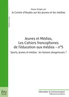 Jeunes et médias, Les cahiers francophones de l'éducation aux médias - n° 5, Sports, jeunes et médias : les liaisons dangereuses ?
