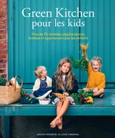 Green kitchen pour les kids / plus de 70 recettes végétariennes testées et approuvées par les enfants, Plus de 70 recettes végétariennes testées et approuvées par les enfants