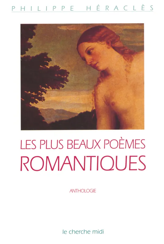 Livres Littérature et Essais littéraires Poésie Les plus beaux poèmes romantiques Philippe Héraclès