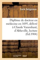 Un diplôme de docteur en médecine en 1695, délivré à Claude Varambaut, d'Abbeville, lecture, Société d'émulation d'Abbeville, 7 novembre 1901