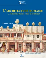 2, L'Architecture romaine Vol. 2. Maisons, palais, villas et tombeaux, Du début du III siècle av. J.C. à la fin du Haut-Empire.