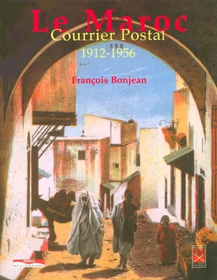 Le Maroc - Courrier postal 1912-1956