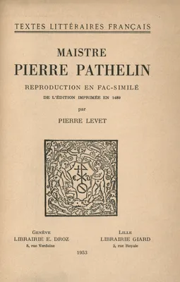 Maistre Pierre Pathelin, Reproduction en fac-similé de l’édition imprimée en 1489 par Pierre Levet