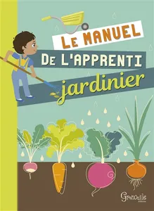 Le manuel de l'apprenti jardinier