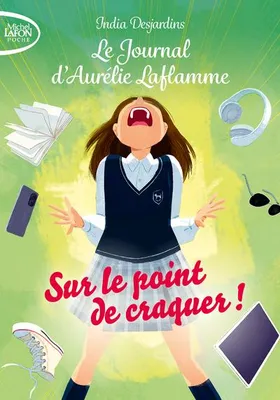 Le journal d'Aurélie Laflamme - Tome 2 Sur le point de craquer !