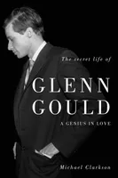 Secret Life of Glenn Gould, The, A Genius in Love