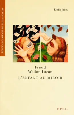 Freud, Wallon, Lacan l'enfant au miroir, l'enfant au miroir