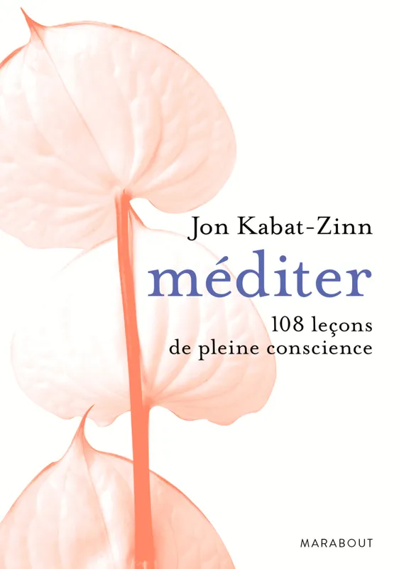 Livres Bien être Développement personnel Méditer 108 leçons de pleine conscience, 108 leçons de pleine conscience Jon Kabat-Zinn