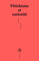Fétichisme et curiosité