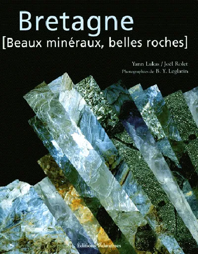 Livres Sciences et Techniques Sciences de la Vie et de la Terre Bretagne, beaux minéraux, belles roches Yann Lukas, Joël Rolet