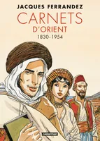 Carnets d'Orient - Carnets d'Orient, Intégrale - Cycle 1 - 1830-1954 - Nouvelle édition