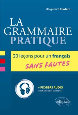 La grammaire pratique. 20 leçons pour un français sans fautes, 20 leçons pour un français sans fautes