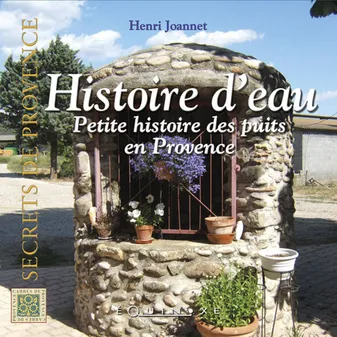 Petite anthologie des puits en Provence, Histoires d'eau