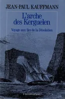 L'Arche des Kerguelen, voyage aux îles de la Désolation