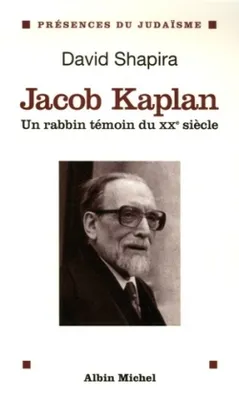 Jacob Kaplan 1895-1994, Un rabbin témoin du XXème siècle