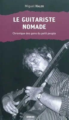 Le guitariste nomade - chronique des gens du petit peuple, chronique des gens du petit peuple