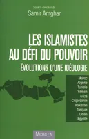 LES ISLAMISTES AU DEFI DU POUVOIR - Evolution d'une idéologie, évolutions d'une idéologie