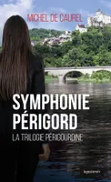 La trilogie périgourdine, 3, Symphonie Perigord - La Trilogie Perigourdine