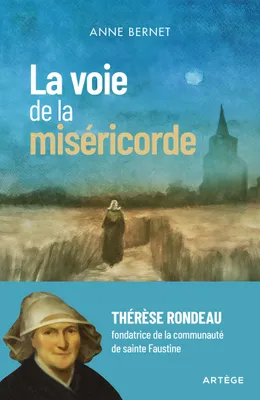 La voie de la miséricorde, Thérèse Rondeau, fondatrice de la communauté de sainte Faustine