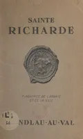 Sainte Richarde, Sa vie, son abbaye, son église, son pèlerinage et la petite ville d'Andlau