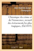 Chronique du crime et de l'innocence, recueil des événements les plus tragiques, (Éd.1833)