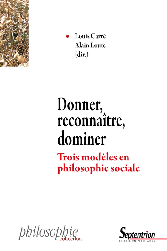 Livres Sciences Humaines et Sociales Philosophie Donner, reconnaître, dominer, Trois modèles en philosophie sociale CARRE LOUIS, LOUTE ALAIN