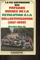 La vie quotidienne des paysans russes de la révolution à la collectivisation (1917 - 1939)