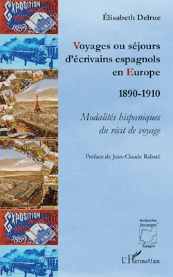 Voyages ou séjours d'écrivains espagnols en Europe, 1890-1910 - Modalités hispaniques du récit de voyage