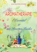 Aromathérapie l'Essentiel et ses Recettes Faciles