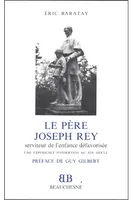 BB n°30 - Le Père Joseph Rey - Serviteur de l'enfance défavorisée, une expérience d'insertion au XIXe siècle