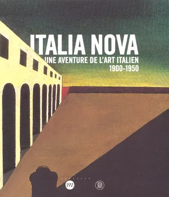ITALIA NOVA UNE AVENTURE DE L'ART ITALIEN 1900-1950, une aventure de l'art italien, 1900-1950