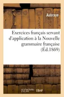 Exercices français servant d'application à la Nouvelle grammaire française théorique et pratique